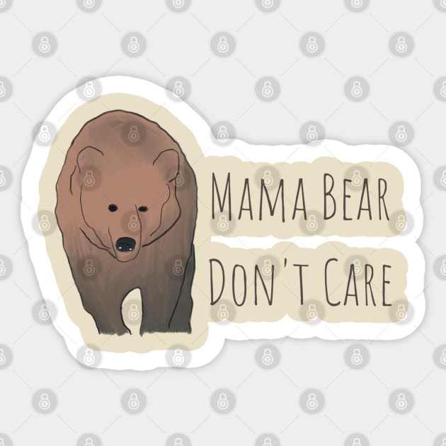 Mama Bear Don't Care T-Shirt: Embrace Your Fearless Motherhood in Style! Sticker by Messy Mama Designs